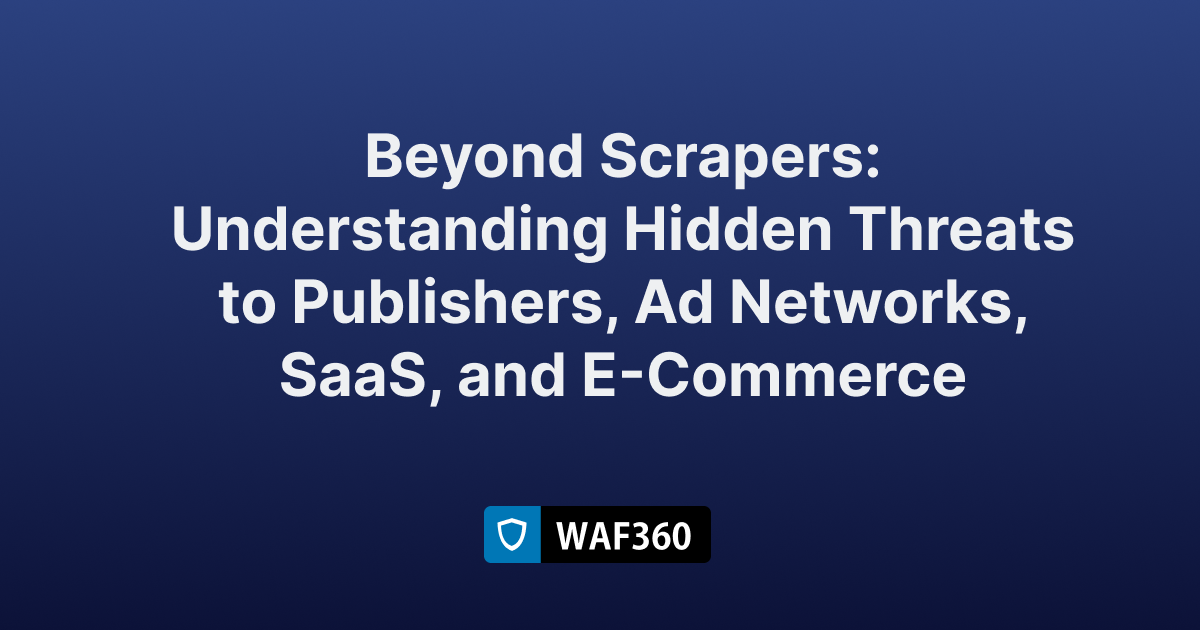 Hidden Threats to Publishers, Ad Networks, SaaS, and E-Commerce
